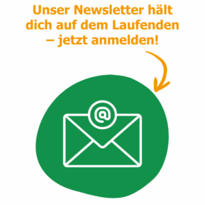 Unser Newsletter hält dich auf dem Laufenden - jetzt anmelden!
